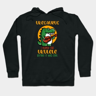 Ukesaurus, Played Ukulele Before It Was Cool Hoodie